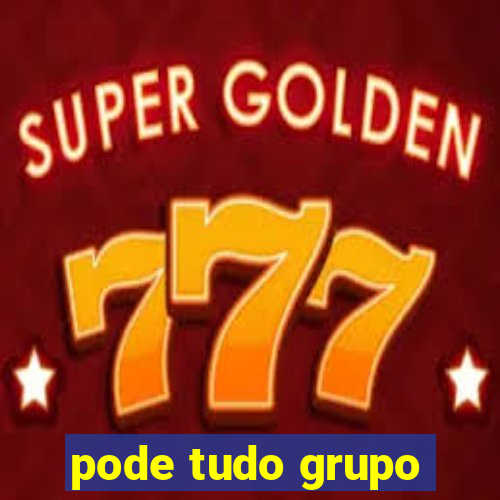 pode tudo grupo